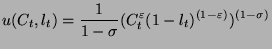 $\displaystyle u(C_{t},l_{t})=\frac{1}{1-\sigma }(C^{\varepsilon }_{t}(1-l_{t})^{(1-\varepsilon )})^{(1-\sigma )}$