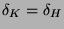 $ \delta _{K}=\delta _{H} $