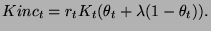 $\displaystyle Kinc_{t}=r_{t}K_{t}(\theta _{t}+\lambda (1-\theta _{t})).$