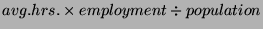 $\displaystyle avg.hrs.\times employment\div population$