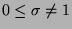 $\displaystyle 0\leq \sigma \neq 1$