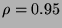 $ \rho =0.95$