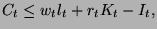 $\displaystyle C_{t}\leq w_{t}l_{t}+r_{t}K_{t}-I_{t},$