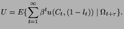 $\displaystyle U=E\{\sum ^{\infty }_{t=1}\beta ^{t}u(C_{t},(1-l_{t}))\mid \Omega _{t+\tau }\}.$