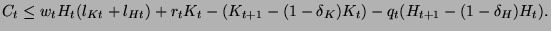 $\displaystyle C_{t}\leq w_{t}H_{t}(l_{Kt}+l_{Ht})+r_{t}K_{t}-(K_{t+1}-(1-\delta _{K})K_{t})-q_{t}(H_{t+1}-(1-\delta _{H})H_{t}).$