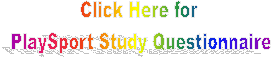 Click Here for 
PlaySport Study Questionnaire